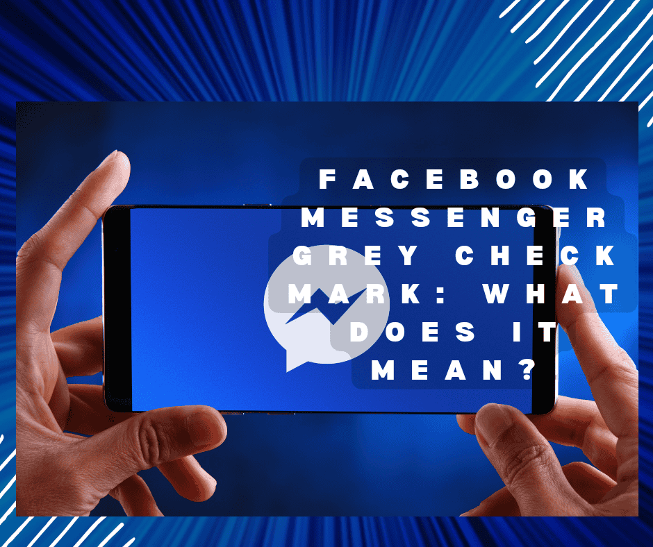 facebook-messenger-grey-check-mark-what-does-it-mean-revealed-2023