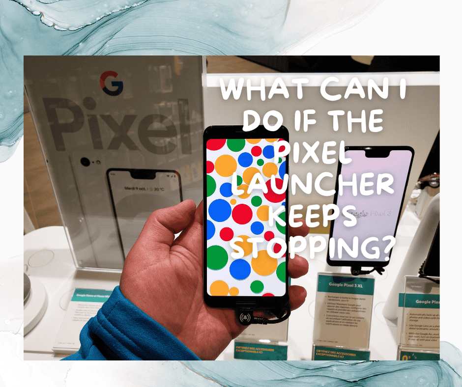 Pixel Launcher Keeps Stopping