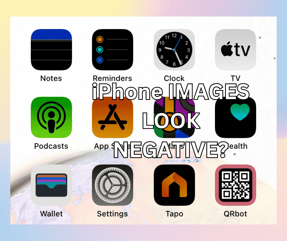 why-do-my-pictures-look-like-negatives-solved-2024