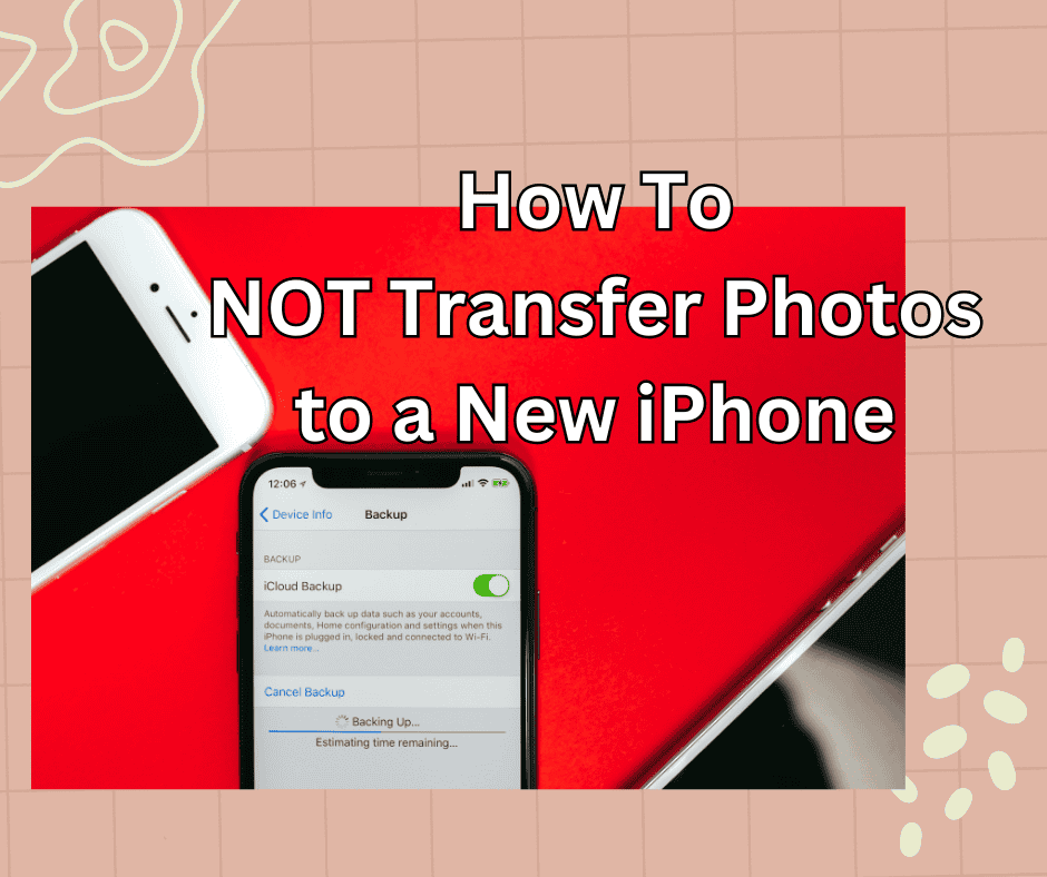 How to NOT Transfer Photos to New iPhone