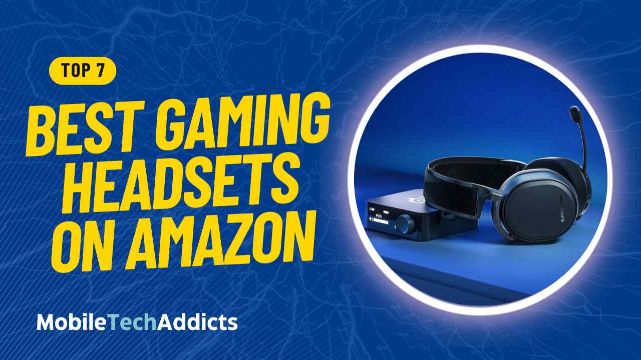 Top 7 Best Gaming Headsets On Amazon